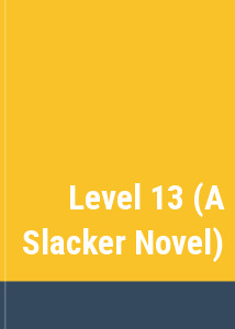 Level 13 (A Slacker Novel)