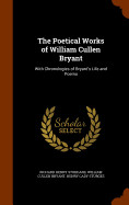 Poetical Works of William Cullen Bryant: With Chronologies of Bryant's Life and Poems