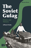 Soviet Gulag: History and Memory