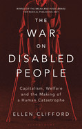 War on Disabled People: Capitalism, Welfare and the Making of a Human Catastrophe