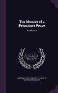 Menace of a Premature Peace: An Address