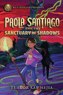 Rick Riordan Presents Paola Santiago and the Sanctuary of Shadows (a Paola Santiago Novel, Book 3)