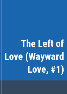 The Left of Love (Wayward Love, #1)