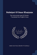 Rubiyat of Omar Khayyam: The Astronomer-Poet of Persia: Translated Into English Verse