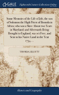 Some Memoirs of the Life of Job, the son of Solomon the High Priest of Boonda in Africa; who was a Slave About two Years in Maryland; and Afterwards B