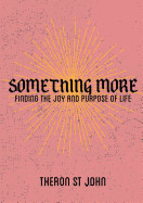 Something More: Finding the Joy and Purpose of Life