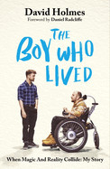 Boy Who Lived: When Magic and Reality Collide: My Story, with a Foreword by Daniel Radcliffe