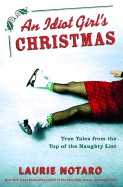 Idiot Girl's Christmas: True Tales from the Top of the Naughty List