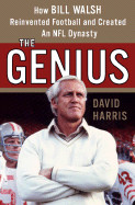 Genius: How Bill Walsh Reinvented Football and Created an NFL Dynasty