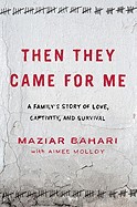 Then They Came for Me: A Family's Story of Love, Captivity, and Survival