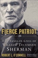 Fierce Patriot: The Tangled Lives of William Tecumseh Sherman