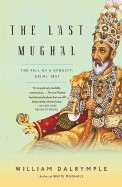 Last Mughal: The Fall of a Dynasty: Delhi, 1857