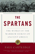 Spartans: The World of the Warrior-Heroes of Ancient Greece
