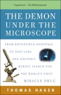 Demon Under the Microscope: From Battlefield Hospitals to Nazi Labs, One Doctor's Heroic Search for the World's First Miracle Drug