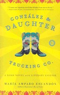 Gonzalez and Daughter Trucking Co.: A Road Novel with Literary License