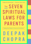 Seven Spiritual Laws for Parents: Guiding Your Children to Success and Fulfillment