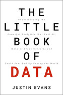 Little Book of Data: Understanding the Powerful Analytics That Fuel Ai, Make or Break Careers, and Could Just End Up Saving the World