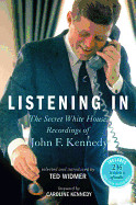 Listening in: The Secret White House Recordings of John F. Kennedy [With CD (Audio)]