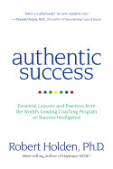 Authentic Success: Essential Lessons and Practices from the World's Leading Coaching Program on Success Intelligence
