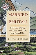 Married to Bhutan: How One Woman Got Lost, Said "I Do," and Found Bliss