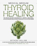 Medical Medium Thyroid Healing: The Truth Behind Hashimoto's, Graves', Insomnia, Hypothyroidism, Thyroid Nodules & Epstein-Barr