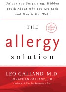Allergy Solution: Unlock the Surprising, Hidden Truth about Why You Are Sick and How to Get Well