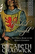 Greatest Knight: The Unsung Story of the Queen's Champion