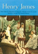 Henry James: Daisy Miller, Washington Square, the Portrait of a Lady, the Bostonians, the Aspern Papers
