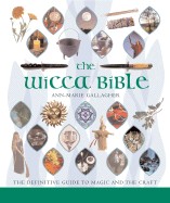 Wicca Bible: The Definitive Guide to Magic and the Craft