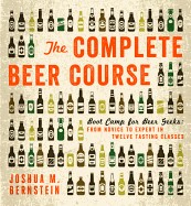 Complete Beer Course: Boot Camp for Beer Geeks: From Novice to Expert in Twelve Tasting Classes