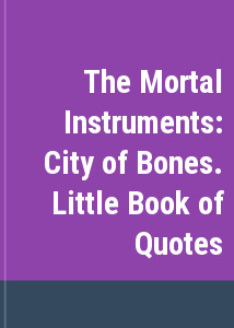 The Mortal Instruments: City of Bones. Little Book of Quotes