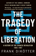Tragedy of Liberation: A History of the Chinese Revolution 1945-1957