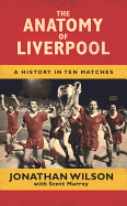 Anatomy of Liverpool: A History in Ten Matches