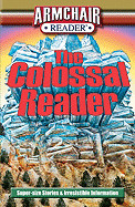 Armchair Reader: The Colossal Reader: Super-Size Stories & Irresistible Information