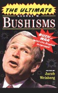 Ultimate George W. Bushisms: Bush at War with the English Language