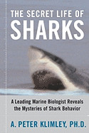Secret Life of Sharks: A Leading Marine Biologist Reveals the Mysteries of Shark Behavior