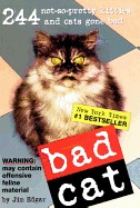 Bad Cat: 244 Not-So-Pretty Kitties and Cats Gone Bad (Turtleback School & Library)