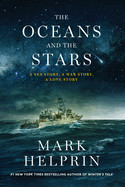 Oceans and the Stars: A Sea Story, a War Story, a Love Story (a Novel)