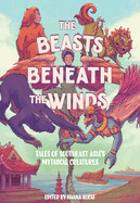Beasts Beneath the Winds: Tales of Southeast Asia's Mythical Creatures