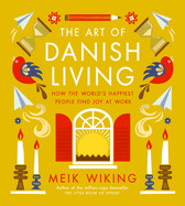 Art of Danish Living: How the World's Happiest People Find Joy at Work