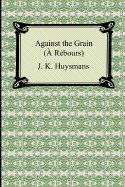 Against the Grain (a Rebours)
