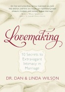 Lovemaking: 10 Secrets to Extravagant Intimacy in Marriage