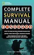 National Geographic Complete Survival Manual: Expert Tips from Four World-Renowned Organizations, Survival Stories from National Geographic Explorers,