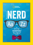 Nerd A to Z: Your Reference to Literally Figuratively Everything You've Always Wanted to Know