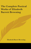 Complete Poetical Works of Elizabeth Barrett Browning (Complete)