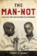 Man-Not: Race, Class, Genre, and the Dilemmas of Black Manhood