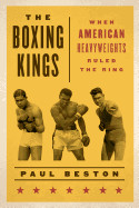 Boxing Kings: When American Heavyweights Ruled the Ring