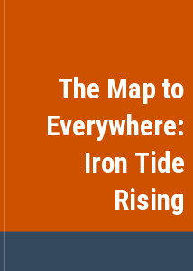 The Map to Everywhere: Iron Tide Rising