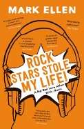 Rock Stars Stole My Life!: A Big Bad Love Affair with Music