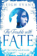 Trouble with Fate. by Leigh Evans